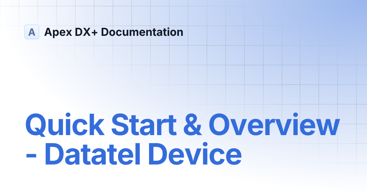 Quick Start & Overview - Datatel Device | Apex DX+ Documentation